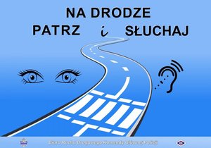 Grafika obrazkowa. Oczy, ucho i droga oraz napis: Na drodze patrz i słuchaj.