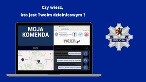 Grafika obrazkowa. Biały napis o treści: Czy wiesz, kto jest Twoim dzielnicowym umieszczony na niebieskim tle. Poniżej obrazek laptopa, na ekranie którego znajdują się zrzuty ekranu z aplikacji Moja Komenda.