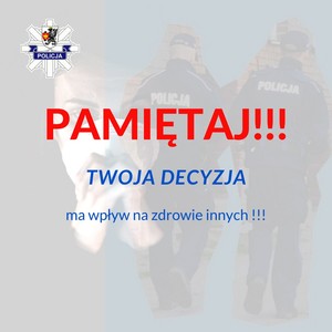 Grafika obrazkowa. Napis o treści: Pamiętaj! Twoja decyzja może mieć wpływ na zdrowie innych! Napis na tle policjantów oraz kobiety w maseczce.