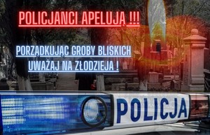 Grafika obrazkowa. W tle mogiły na cmentarzu, rozmyty płomień znicza oraz napis o treści: &quot;Policjanci apelują! Porządkując groby bliskich uważaj na złodzieja!