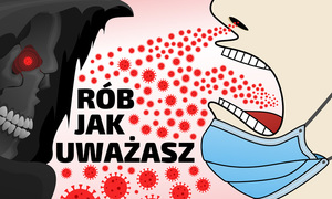 Grafika obrazkowa. Dwie twarze. Z ust postaci, która niema założone maseczki wydostaje się wirus. Czarny napis o treści: Rób jak uważasz.