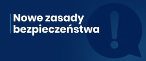 Grafika obrazkowa. Na niebieskim tle biały napis o treści: Nowe zasady bezpieczeństwa.