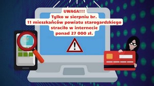 Grafika obrazkowa. Laptop, karta bankomatowa, telefon komórkowy oraz czerwony napis na szarym tle o treści: Uwaga! Tylko w sierpniu bieżącego roku 11 mieszkańców powiatu starogardzkiego straciło ponad 27 tys. zł.