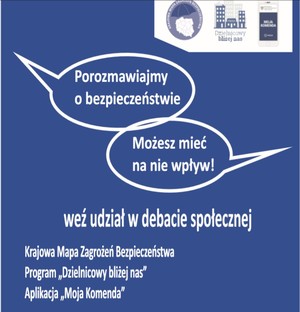 Grafika obrazkowa. Na niebieskim tle loga: Krajowej Mapy Zagrożeń Bezpieczeństwa, aplikacji Moja Komenda oraz Dzielnicowy Bliżej Nas. Poniżej białe napisy o treści: Porozmawiajmy O bezpieczeństwie, możesz mieć na nie wpływ, weź udział w debacie społecznej.