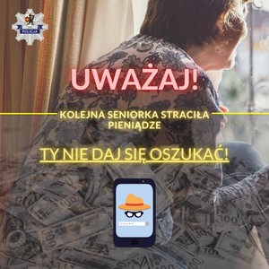 Grafika obrazkowa. Siedząca i zwrócona plecami seniorka patrzy przez okno. Wzory na jej bluzce w kwiaty przechodzą ku dołowi zdjęcia w liczne banknoty. Napis o treści: Uważaj! Kolejna seniorka straciła pieniądze. Ty nie daj się oszukać.