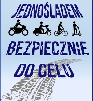 Grafika obrazkowa. Napis o treści: Jednośladem bezpiecznie do celu. W tle czarne piktogramy motocykla, skutera, roweru i hulajnogi.