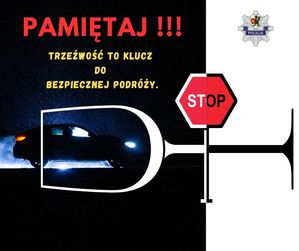 Grafika obrazkowa. Jadące nocą auto wjeżdża do wnętrza leżącej w poziomie lampki do wina. W prawej części widoczny znak STOP. W górnej części czerwony napis o treści: Trzeźwość to klucz do bezpiecznej podróży.