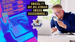 Grafika obrazkowa. Po lewej stronie oszust, haker przy komputerze. Po prawej stronie mężczyzna siedzący przy komputerze, patrzący na monitor przez lupę. Po środku gwiazda policyjna i napis Uważaj, aby nie stracić swoich oszczędności.