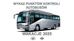 Autobus koloru srebrnego. Napis o treści: Wykaz punktów kontroli autobusów. Wakacje 2025.