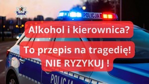 Biały napis na czerwonym tle o treści Alkoholi i kierownica? To przepis na tragedię! Nie ryzykuj! Za napisem policyjny radiowóz.