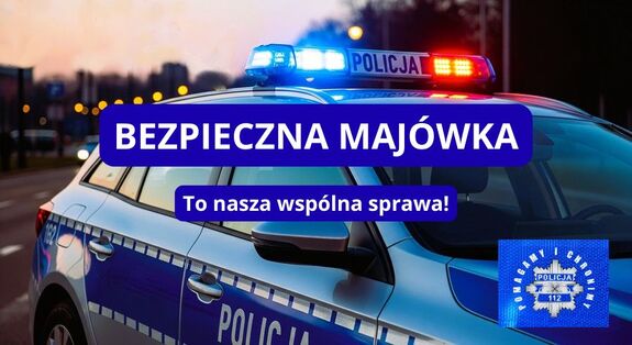 Grafika obrazkowa. Policyjny radiowóz przy zachodzie słońca oraz biały napis na niebieskim tle: Bezpieczna majówka to nasza wspólna sprawa.